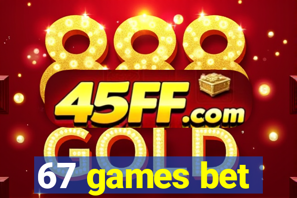 67 games bet